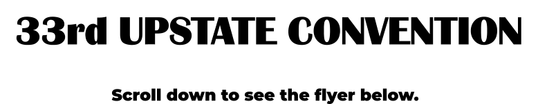 33rd UPSTATE CONVENTION Scroll down to see the flyer below.