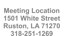 Meeting Location 1501 White Street  Ruston, LA 71270  318-251-1269